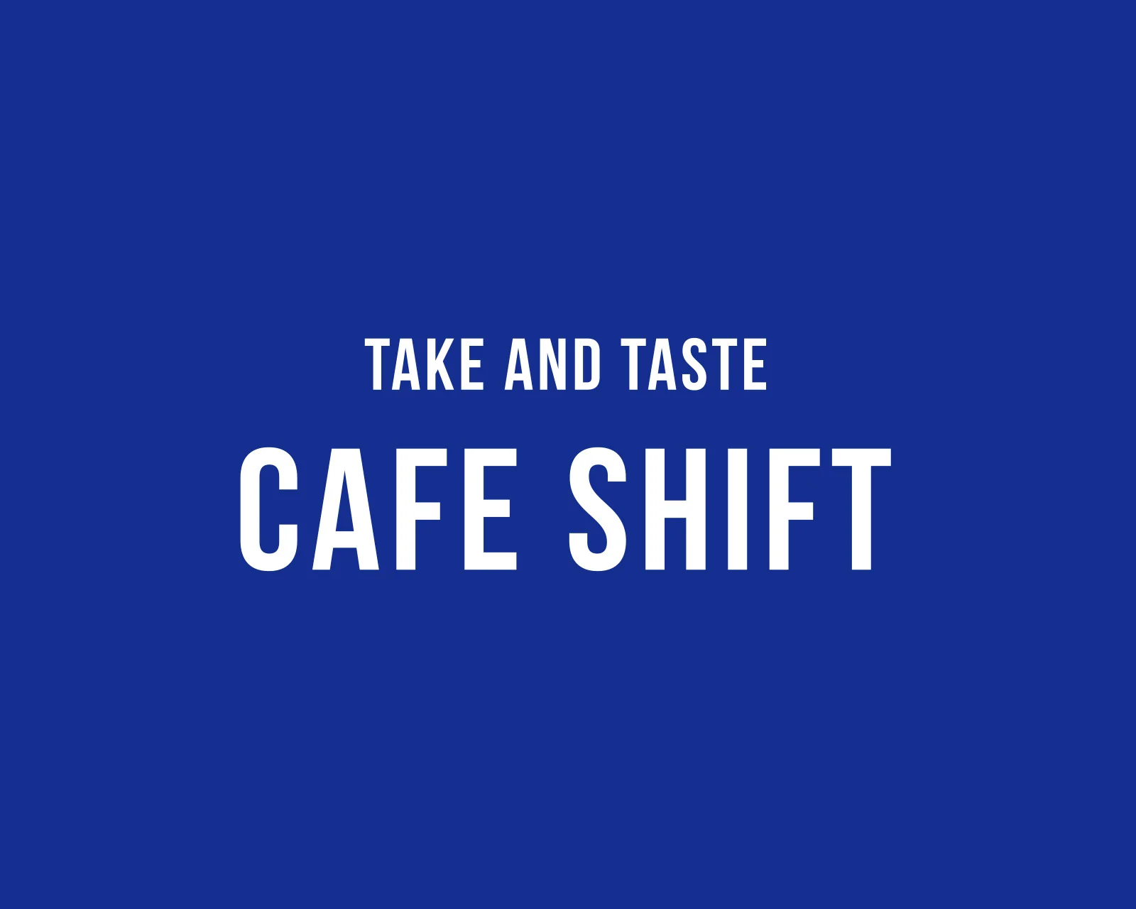 CAFE SHIFT
